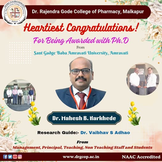 We are proud to share that Dr. Mahesh B. Narkhede has been awarded a Ph.D. degree in Pharmaceutical Science from our Research Centre affiliated to SGBAU, Amravati under the esteemed guidance of Dr. Vaibhav S Adhao